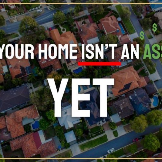 Why your home isn't an asset... yet!